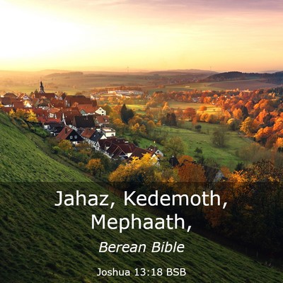Picture 03 - Joshua 13:18 BSB - Jahaz, Kedemoth, - Bible Verse Picture