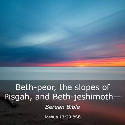 Picture 03 - Joshua 13:20 BSB - Beth-peor, the slopes of Pisgah, and - Bible Verse Picture