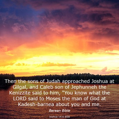 Picture 03 - Joshua 14:6 BSB - Then the sons of Judah approached Joshua at - Bible Verse Picture