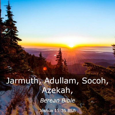 Picture 03 - Joshua 15:35 BSB - Jarmuth, Adullam, Socoh, - Bible Verse Picture