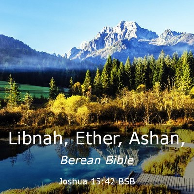 Picture 03 - Joshua 15:42 BSB - Libnah, Ether, - Bible Verse Picture