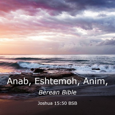 Picture 03 - Joshua 15:50 BSB - Anab, Eshtemoh, - Bible Verse Picture