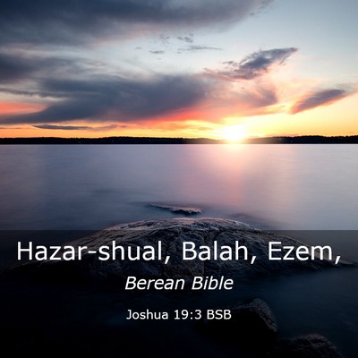 Picture 03 - Joshua 19:3 BSB - Hazar-shual, Balah, - Bible Verse Picture