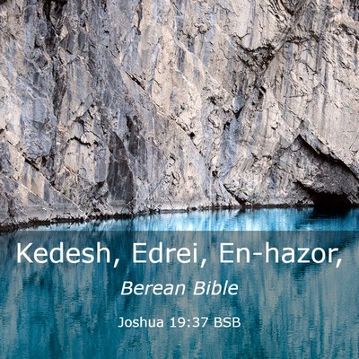 Picture 03 - Joshua 19:37 BSB - Kedesh, Edrei, - Bible Verse Picture