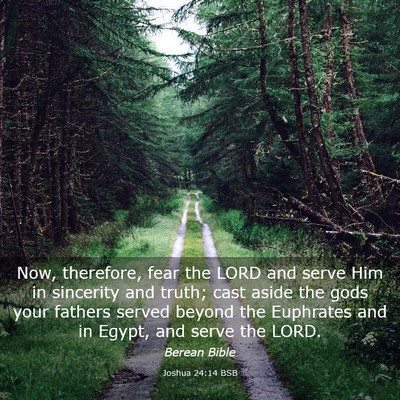 Picture 03 - Joshua 24:14 BSB - Now, therefore, fear the LORD and serve Him in - Bible Verse Picture
