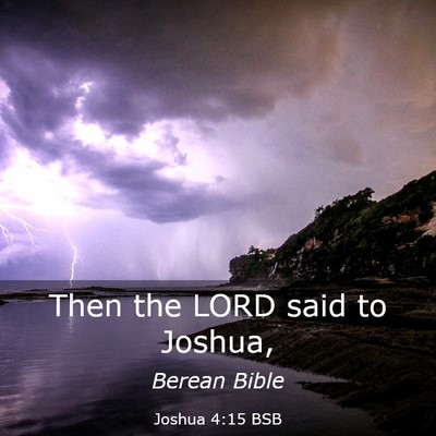 Picture 03 - Joshua 4:15 BSB - Then the LORD said to - Bible Verse Picture