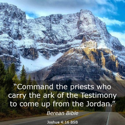 Picture 03 - Joshua 4:16 BSB - “Command the priests who carry the ark of the - Bible Verse Picture