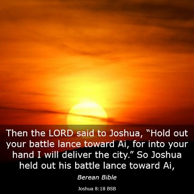 Picture 03 - Joshua 8:18 BSB - Then the LORD said to Joshua, “Hold out your - Bible Verse Picture