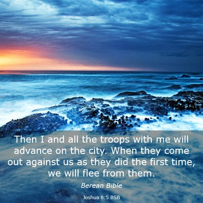Picture 03 - Joshua 8:5 BSB - Then I and all the troops with me will advance on - Bible Verse Picture