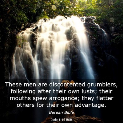 Picture 03 - Jude 1:16 BSB - These men are discontented grumblers, following - Bible Verse Picture