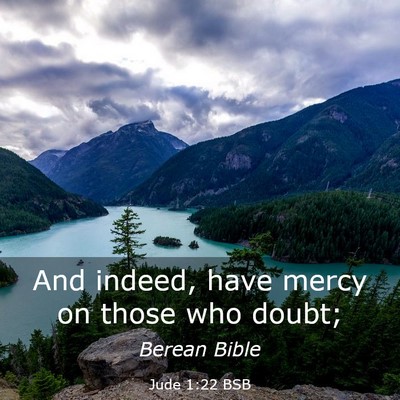 Picture 03 - Jude 1:22 BSB - And indeed, have mercy on those who - Bible Verse Picture