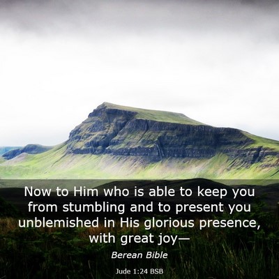 Picture 03 - Jude 1:24 BSB - Now to Him who is able to keep you from stumbling - Bible Verse Picture