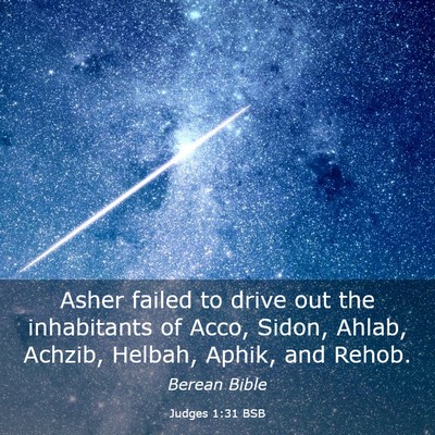 Picture 03 - Judges 1:31 BSB - Asher failed to drive out the inhabitants of - Bible Verse Picture