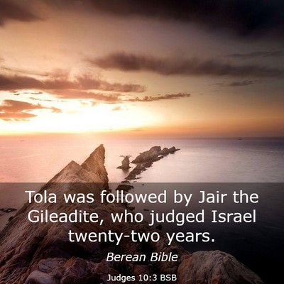 Picture 03 - Judges 10:3 BSB - Tola was followed by Jair the Gileadite, who - Bible Verse Picture