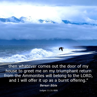 Picture 03 - Judges 11:31 BSB - then whatever comes out the door of my house to - Bible Verse Picture