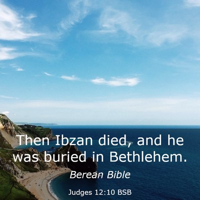 Picture 03 - Judges 12:10 BSB - Then Ibzan died, and he was buried in - Bible Verse Picture