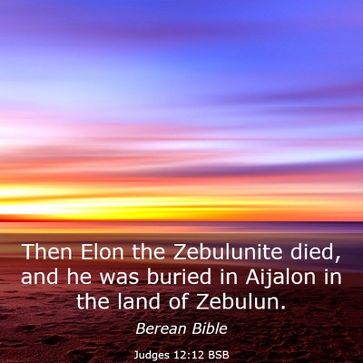 Picture 03 - Judges 12:12 BSB - Then Elon the Zebulunite died, and he was buried - Bible Verse Picture