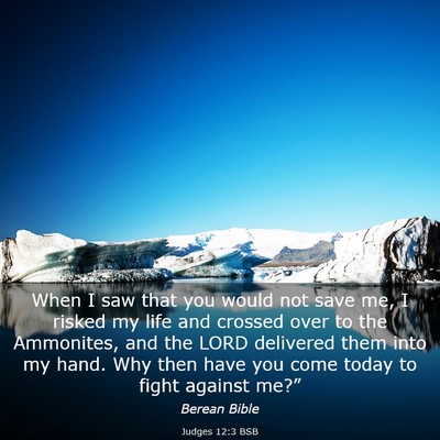 Picture 03 - Judges 12:3 BSB - When I saw that you would not save me, I risked - Bible Verse Picture