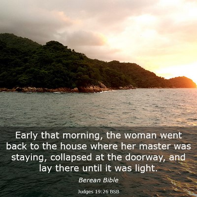 Picture 03 - Judges 19:26 BSB - Early that morning, the woman went back to the - Bible Verse Picture