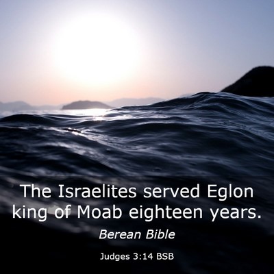 Picture 03 - Judges 3:14 BSB - The Israelites served Eglon king of Moab eighteen - Bible Verse Picture