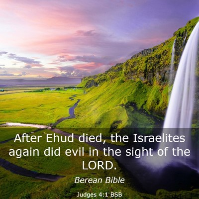 Picture 03 - Judges 4:1 BSB - After Ehud died, the Israelites again did evil in - Bible Verse Picture