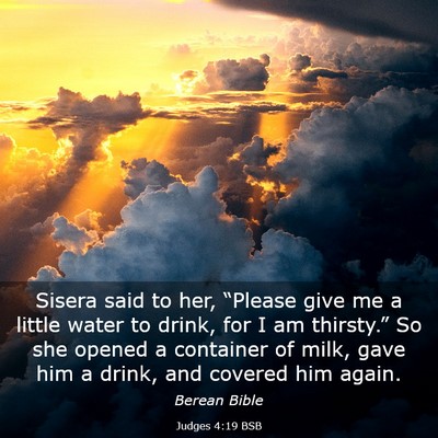 Picture 03 - Judges 4:19 BSB - Sisera said to her, “Please give me a little - Bible Verse Picture