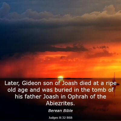 Picture 03 - Judges 8:32 BSB - Later, Gideon son of Joash died at a ripe old age - Bible Verse Picture