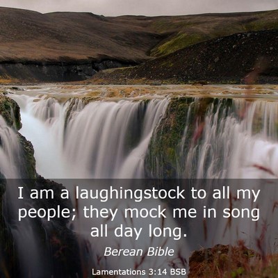 Picture 03 - Lamentations 3:14 BSB - I am a laughingstock to all my people; they mock - Bible Verse Picture