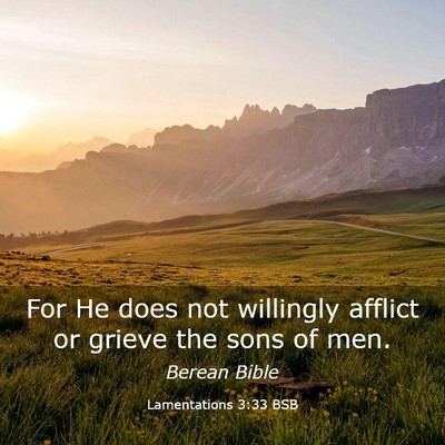 Picture 03 - Lamentations 3:33 BSB - For He does not willingly afflict or grieve the - Bible Verse Picture