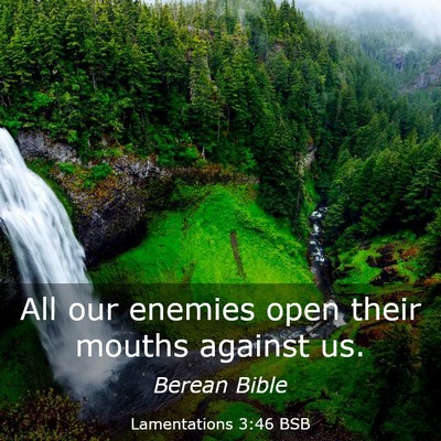 Picture 03 - Lamentations 3:46 BSB - All our enemies open their mouths against - Bible Verse Picture