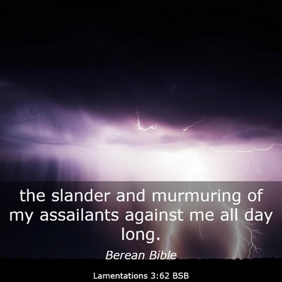 Picture 03 - Lamentations 3:62 BSB - the slander and murmuring of my assailants - Bible Verse Picture