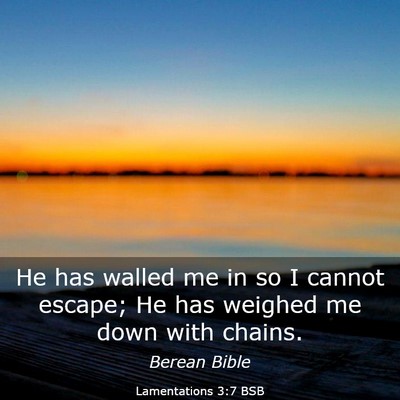 Picture 03 - Lamentations 3:7 BSB - He has walled me in so I cannot escape; He has - Bible Verse Picture