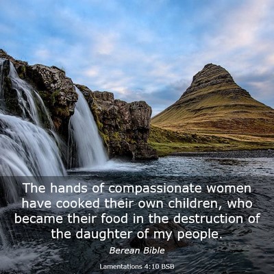 Picture 03 - Lamentations 4:10 BSB - The hands of compassionate women have cooked - Bible Verse Picture
