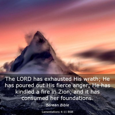 Picture 03 - Lamentations 4:11 BSB - The LORD has exhausted His wrath; He has poured - Bible Verse Picture