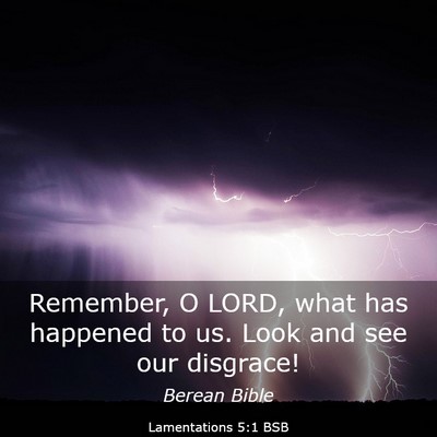 Picture 03 - Lamentations 5:1 BSB - Remember, O LORD, what has happened to us. Look - Bible Verse Picture