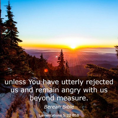 Picture 03 - Lamentations 5:22 BSB - unless You have utterly rejected us and remain - Bible Verse Picture