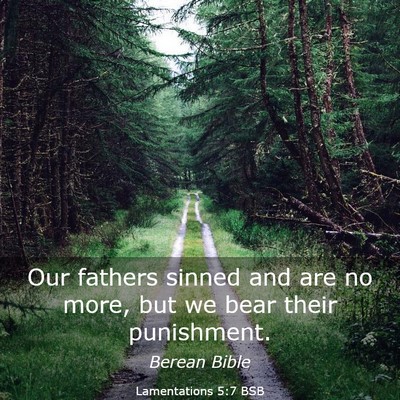 Picture 03 - Lamentations 5:7 BSB - Our fathers sinned and are no more, but we bear - Bible Verse Picture