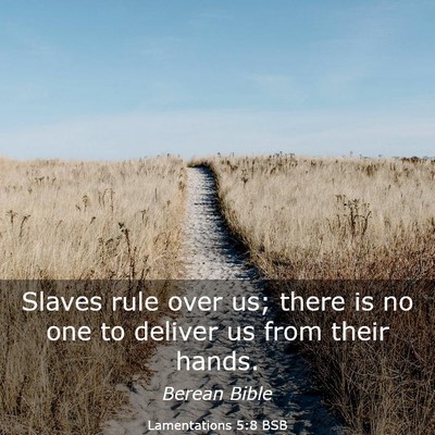 Picture 03 - Lamentations 5:8 BSB - Slaves rule over us; there is no one to deliver - Bible Verse Picture