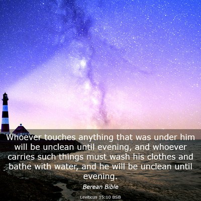 Picture 03 - Leviticus 15:10 BSB - Whoever touches anything that was under him will - Bible Verse Picture