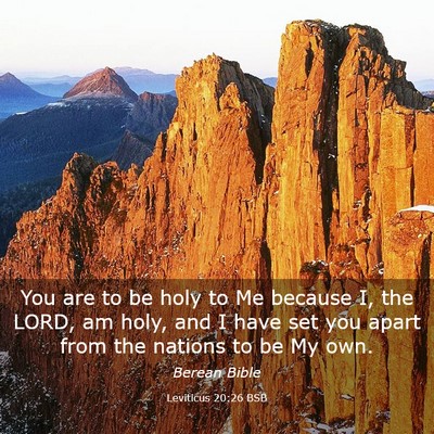 Picture 03 - Leviticus 20:26 BSB - You are to be holy to Me because I, the LORD, am - Bible Verse Picture