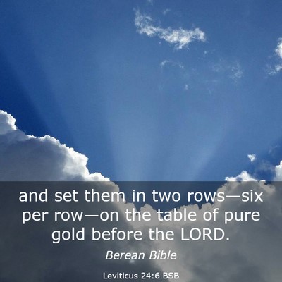 Picture 03 - Leviticus 24:6 BSB - and set them in two rows—six per row—on the - Bible Verse Picture