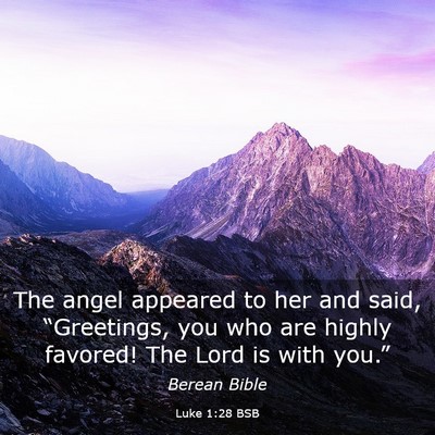 Picture 03 - Luke 1:28 BSB - The angel appeared to her and said, “Greetings, - Bible Verse Picture