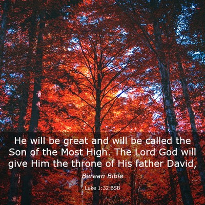 Picture 03 - Luke 1:32 BSB - He will be great and will be called the Son of - Bible Verse Picture