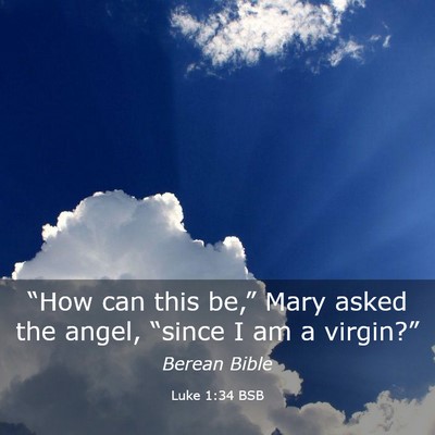 Picture 03 - Luke 1:34 BSB - “How can this be,” Mary asked the angel, - Bible Verse Picture