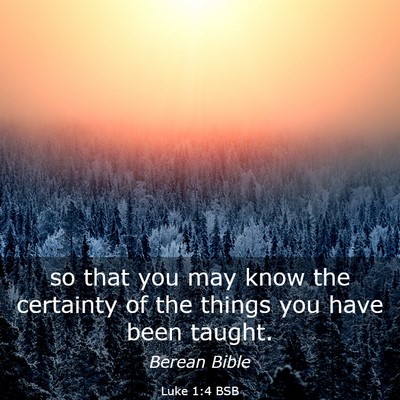 Picture 03 - Luke 1:4 BSB - so that you may know the certainty of the things - Bible Verse Picture