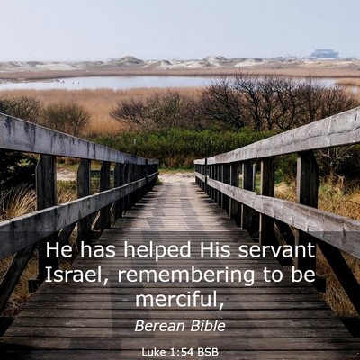 Picture 03 - Luke 1:54 BSB - He has helped His servant Israel, remembering to - Bible Verse Picture