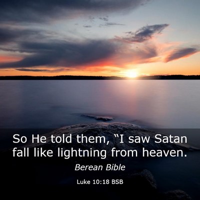 Picture 03 - Luke 10:18 BSB - So He told them, “I saw Satan fall like - Bible Verse Picture
