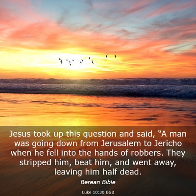 Picture 03 - Luke 10:30 BSB - Jesus took up this question and said, “A man - Bible Verse Picture