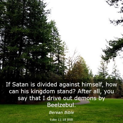 Picture 03 - Luke 11:18 BSB - If Satan is divided against himself, how can his - Bible Verse Picture