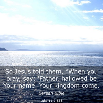 Picture 03 - Luke 11:2 BSB - So Jesus told them, “When you pray, say: - Bible Verse Picture